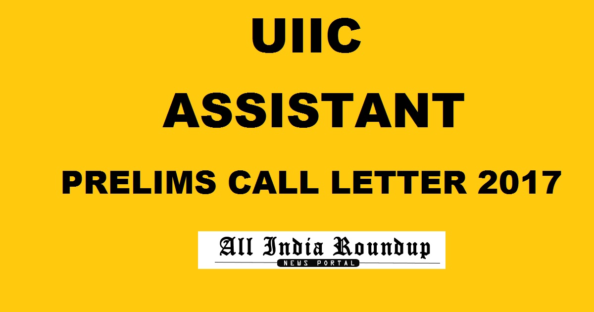 UIIC Assistant Prelims Admit Card 2017 Call Letter Released @ uiic.co.in For Pre-Exam