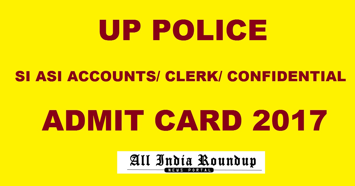 UP Police SI ASI Admit Card 2017 For Confidential, Clerk, Accounts Released - Download @ uppolice.cbtexam.in
