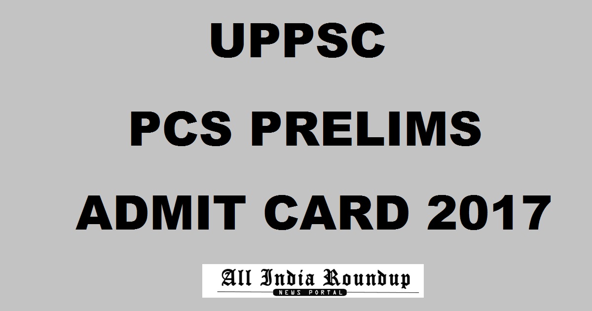 UPPSC PCS Prelims Admit Card 2017 Released @ uppsc.up.nic.in For 24th Sept Exam