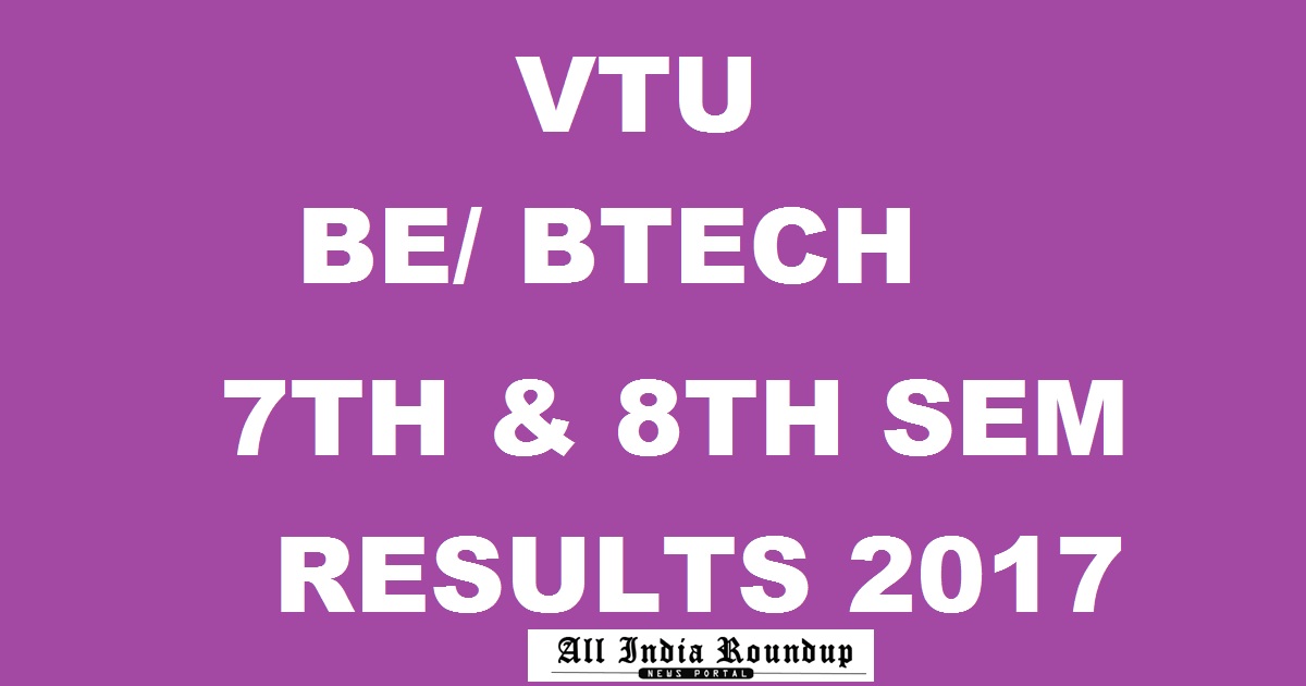 VTU BE/ BTech 7th & 8th Sem Results June/ July 2017 Declared @ results.vtu.ac.in