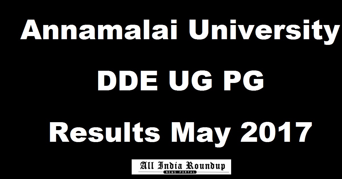 Annamalai University DDE UG PG Results May 2017 Declared @ www.annamalaiuniversity.ac.in