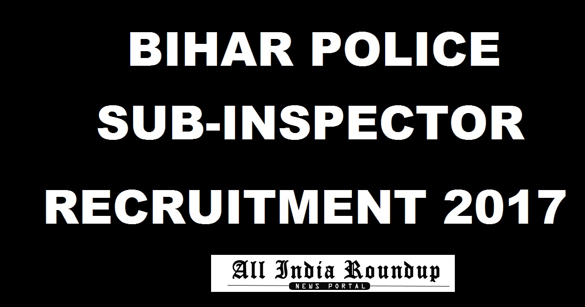 Bihar Police SI Recruitment 2017 For 1717 Sub Inspector Posts Apply Online @ bpssc.bih.nic.in