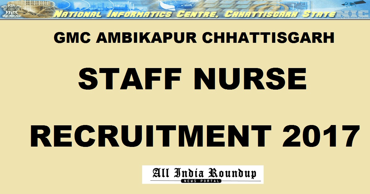 GMC Ambikapur Chhattisgarh Surguja Staff Nurse Recruitment 2017 Apply Online @ cg.nic.in