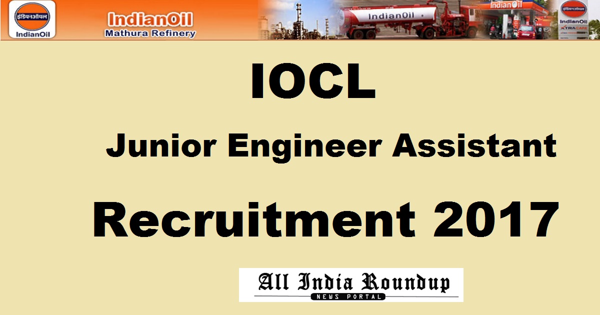 IOCL Junior Engineer Assistant JEA Recruitment Notification 2017 - Apply Online @ www.iocl.com