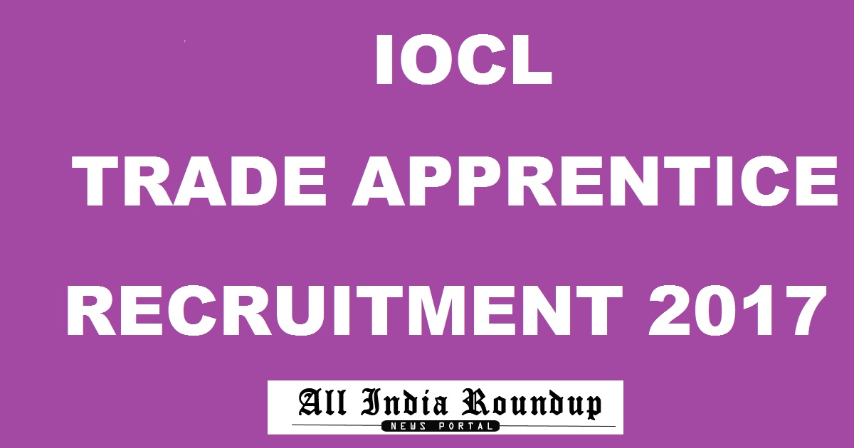 IOCL Trade Apprentice Recruitment Notification 2017 - Apply Online @ www.iocl.com