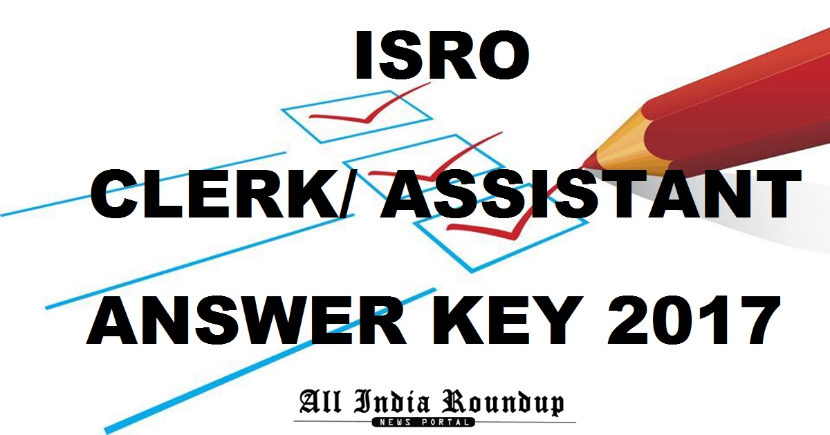 ISRO Clerk Assistant Answer Key 2017 Cutoff Marks For 15th October Exam @ isro.gov.in