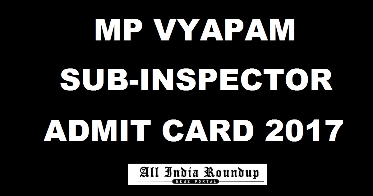 MP Police SI Admit Card 2017 Hall Ticket Released @ vyapam.nic.in For Sub-Inspector Posts