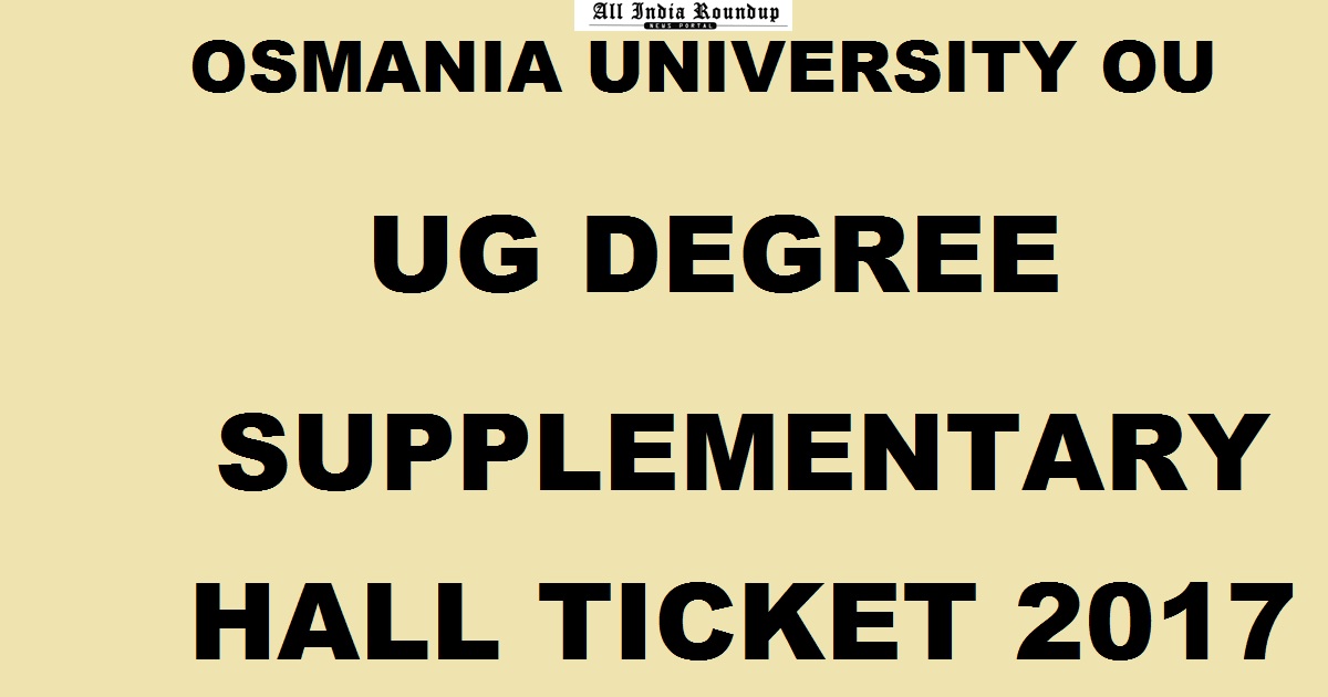 Osmania University OU Degree Supplementary Hall Ticket 2017 @ www.osmania.ac.in - OU Degree 1st 2nd 3rd Year BA/ BSc/ BCom Supply Hall Ticket Soon