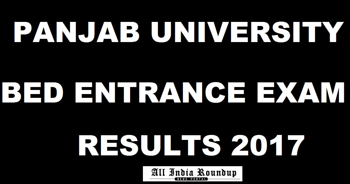 Panjab University BEd Entrance Exam Results 2017 Merit List Declared @ pbbedadmissions.puchd.ac.in