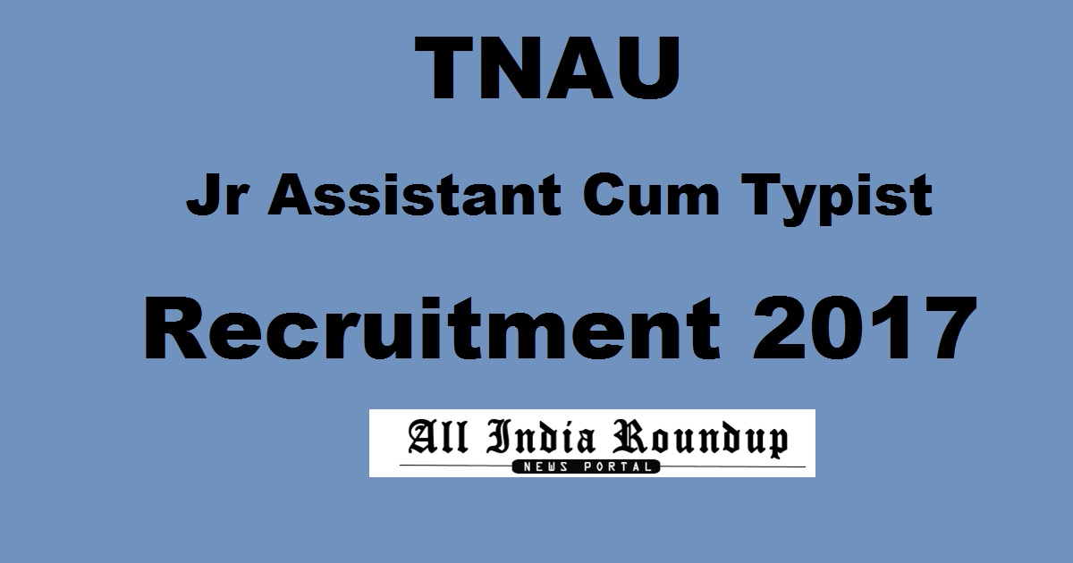 TNAU Jr Assistant Typist JAT Recruitment Notification 2017 - Apply Online @ www.tnau.ac.in