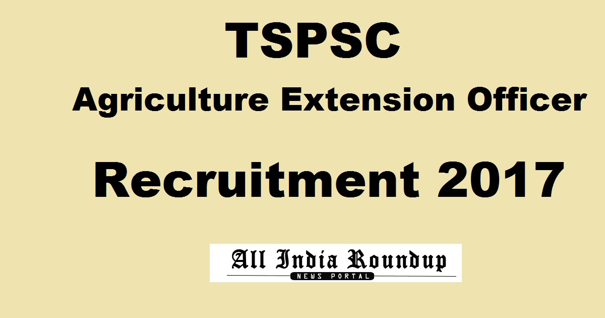 TSPSC AEO Recruitment Notification 2017 For Agriculture Extension Officer Posts Apply Online @ tspsc.gov.in
