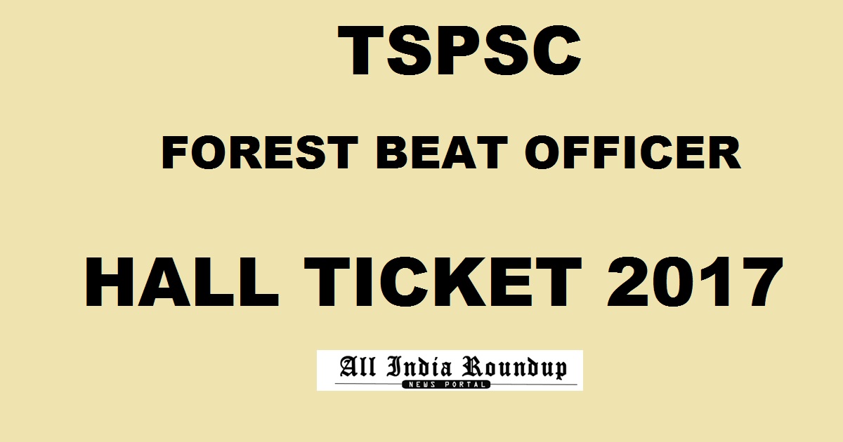 TSPSC Forest Beat Officer Hall Ticket 2017 Download @ tspsc.gov.in Soon For 29th October Exam
