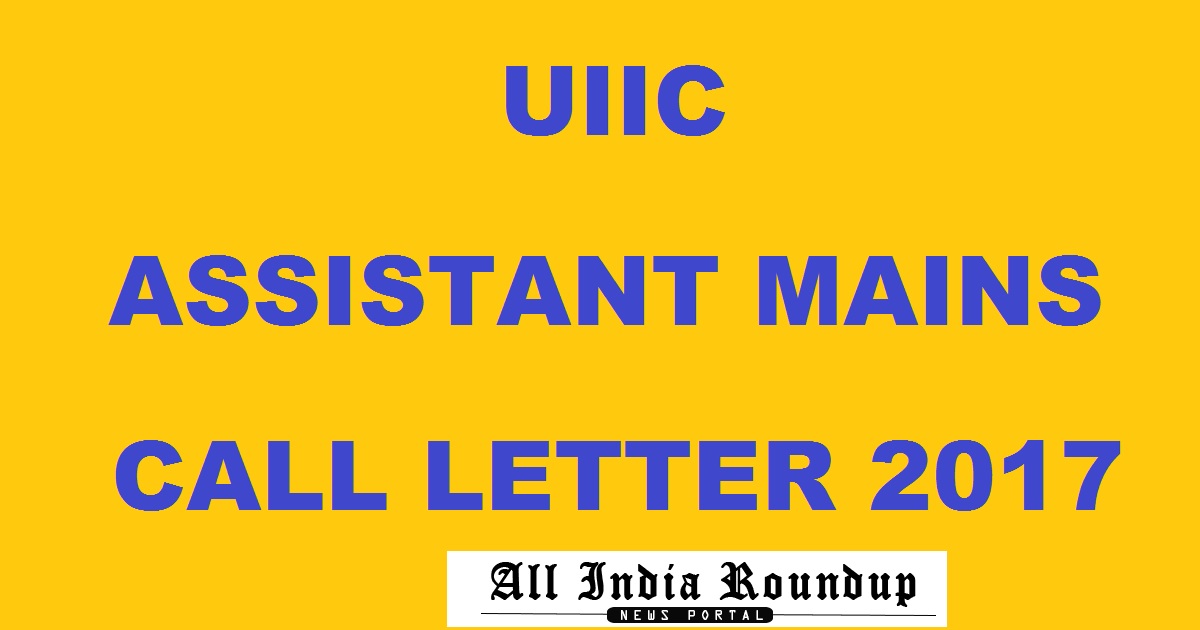 UIIC Assistant Mains Call Letter 2017 Admit Card Download @ uiic.co.in Now