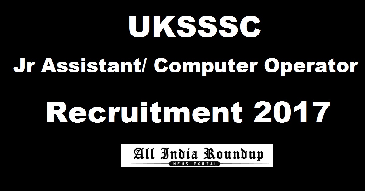 UKSSSC Jr Assistant Computer Recruitment Notification 2017 - Apply Online @ www.uksssc.in