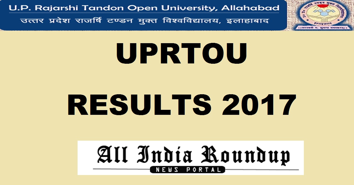 UPRTOU Results June 2017 For BA/ BSC/ BCom/ MA/ MSc/ MCom @ www.uprtou.ac.in Soon