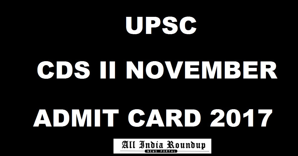 UPSC CDS 2 Admit Card 2017 Hall Ticket Released Download @ upsc.gov.in For 19th Nov Exam