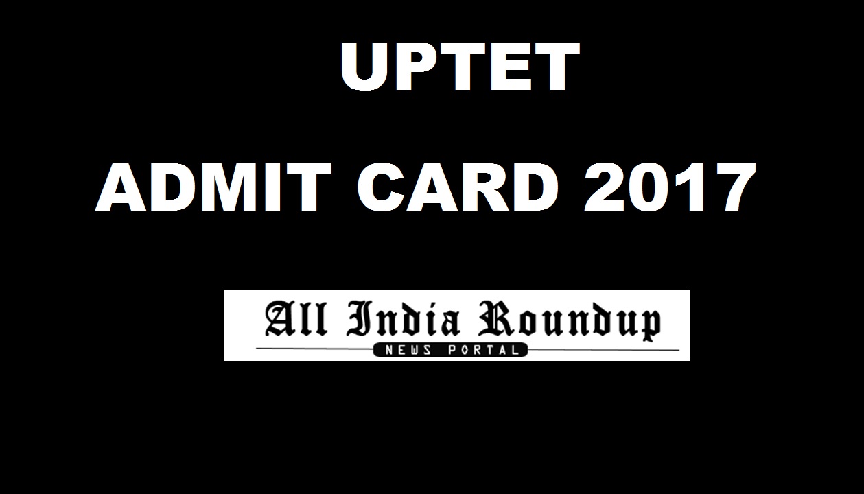 UPTET Admit Card 2017 Hall Ticket @ upbasiceduboard.gov.in - Download Soon Here