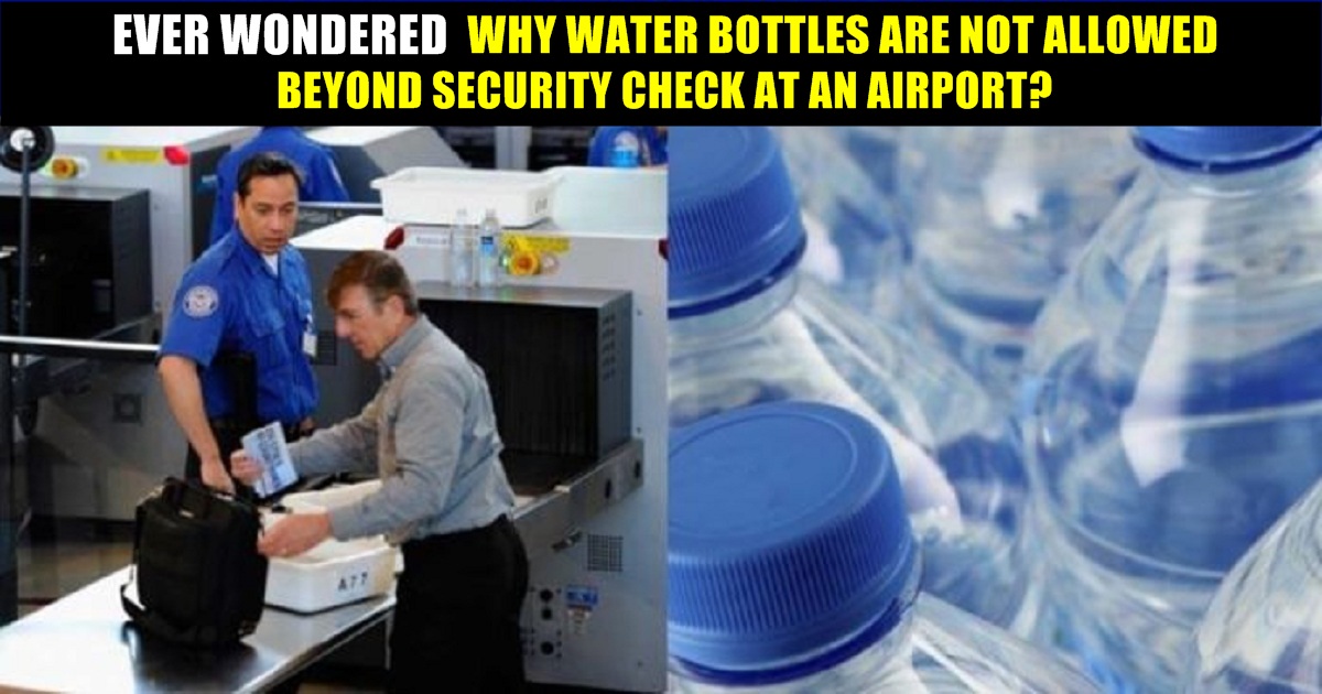 Why Carrying Water Bottles Beyond Security Checkpoint At Airports Is