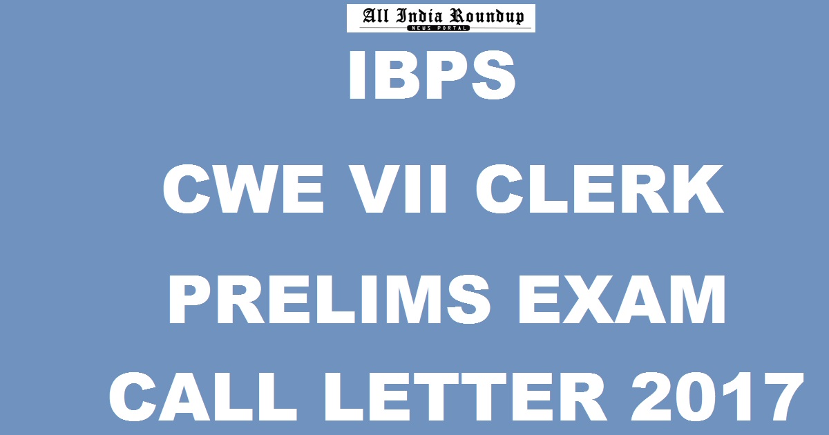 IBPS Clerk Prelims Call Letter 2017 Admit Card For CWE VII Released @ ibps.in