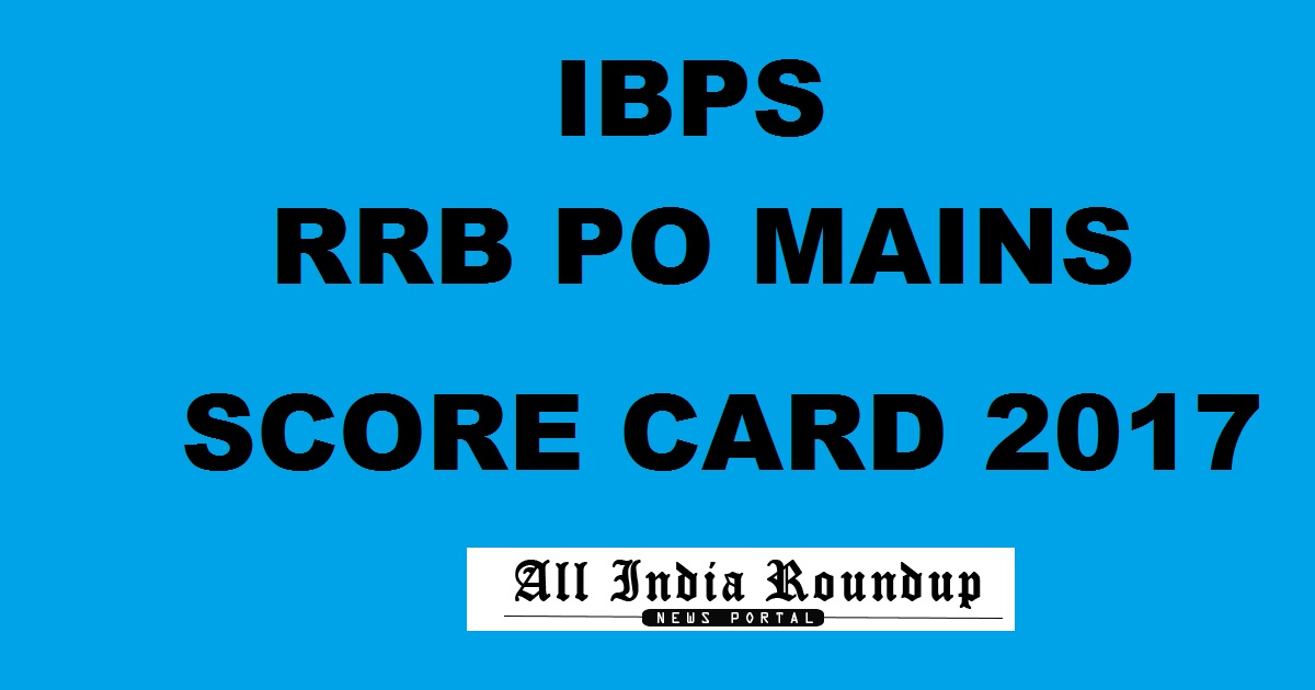 IBPS RRB PO Mains Score Card 2017 @ www.ibps.in - IBPS CWE VI RRB Main Exam Marks To Be Released Today
