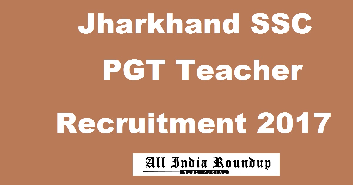 JSSC PGT Teacher Recruitment Notification 2017 - Apply Online For 3080 Posts @ www.jssc.nic.in