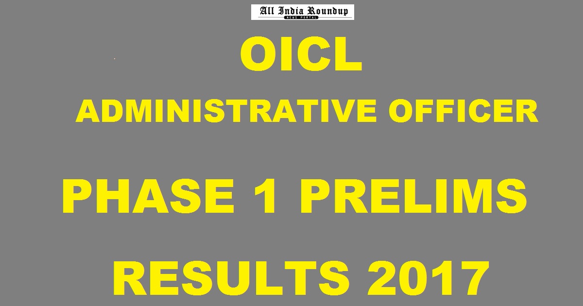 OICL AO Phase I Prelims Results 2017 Declared @ orientalinsurance.org.in For Administrative Officer Posts - Check Selected Candidates List Here