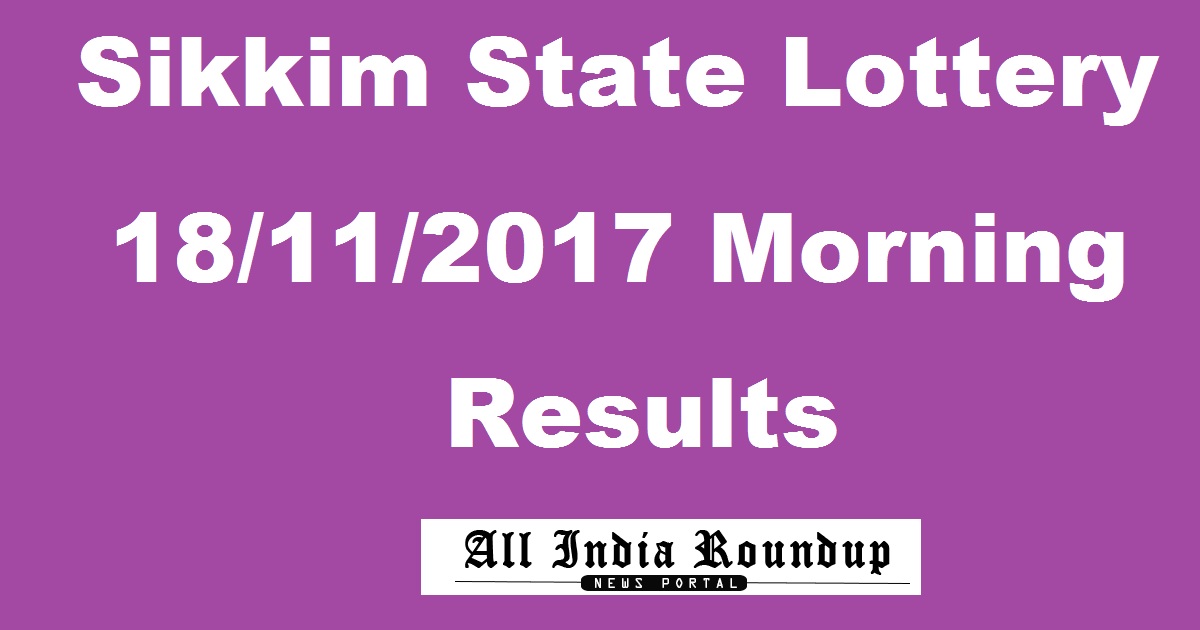 Sikkim State Lottery Results 18/11/2017 Morning - Sikkim Lotteries Result 11.55 AM Mor Saturday