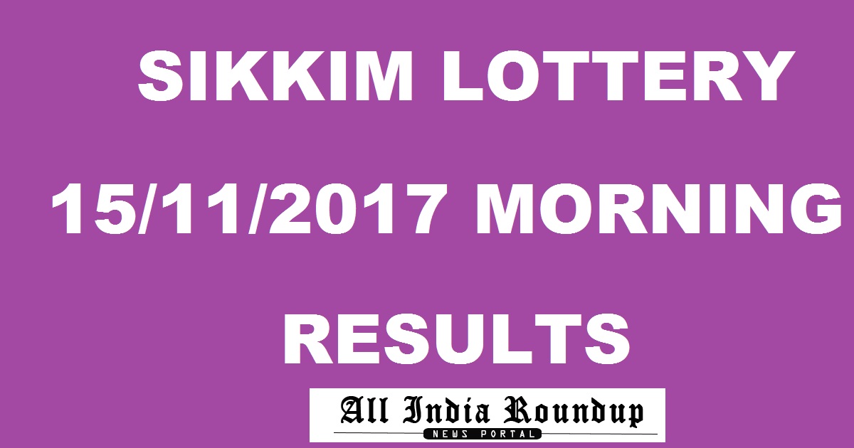 Sikkim State Lottery Results Morning 15/11/2017 Today - Sikkim Lotteries Result 11.55 AM Mor Wednesday
