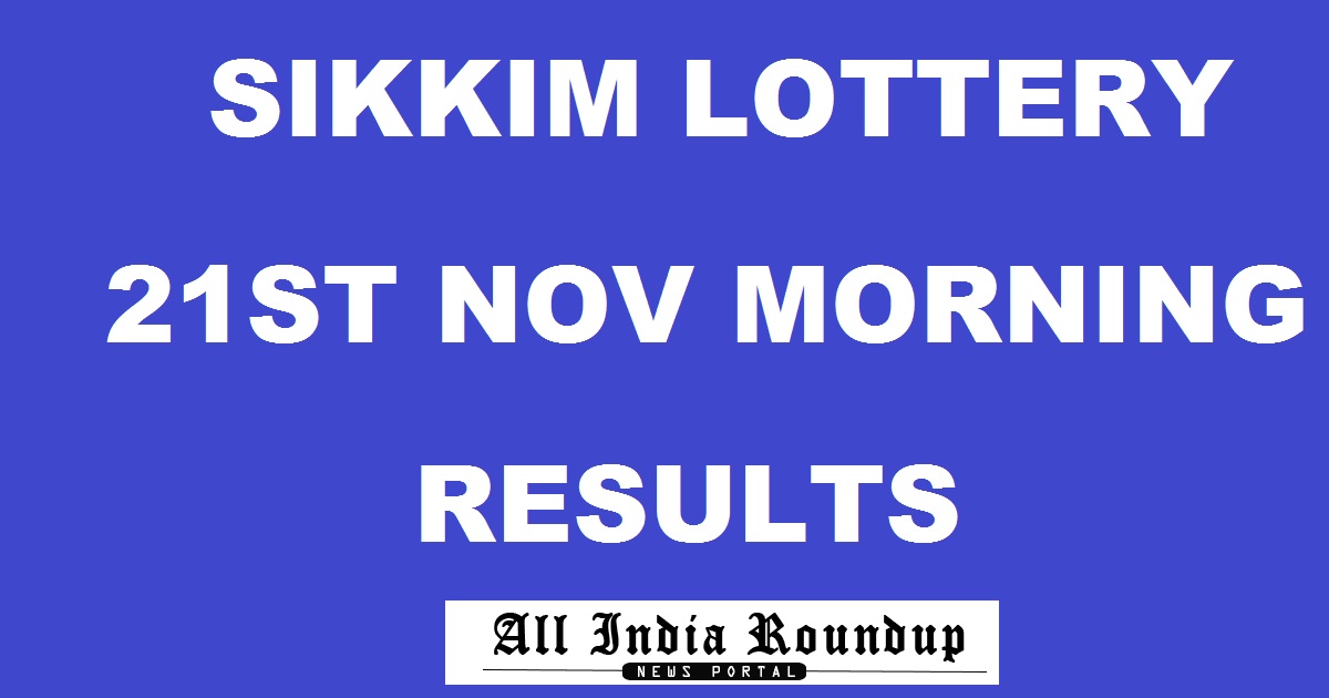 Sikkim State Lottery Results Morning 21/11/2017 - Sikkim Lotteries Result 11.55 AM Mor Tuesday