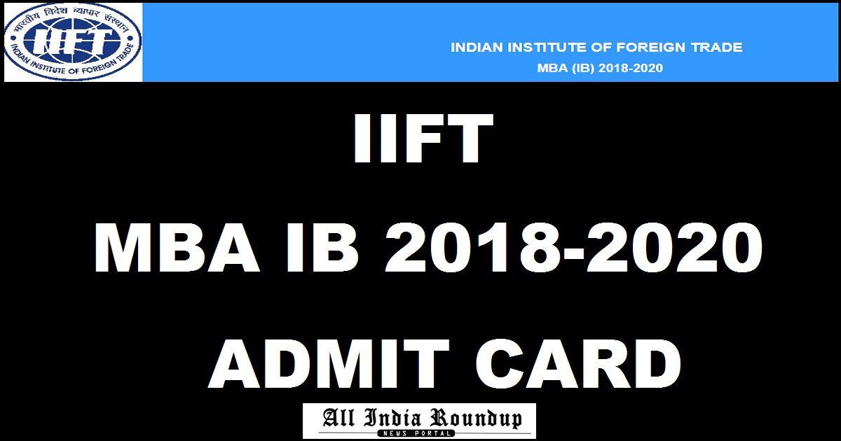 tedu.iift.ac.in: IIFT MBA IB 2018-2020 Admit Card Hall Ticket Released Download Now