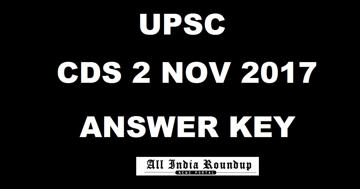 UPSC CDS 2 Answer Key 2017 Cutoff Marks @ upsc.gov.in For 19th November Exam