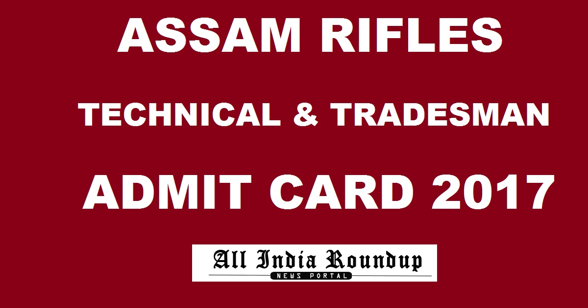 Assam Rifles Technical & Tradesman Admit Card 2017 Download @ www.assamrifles.gov.in
