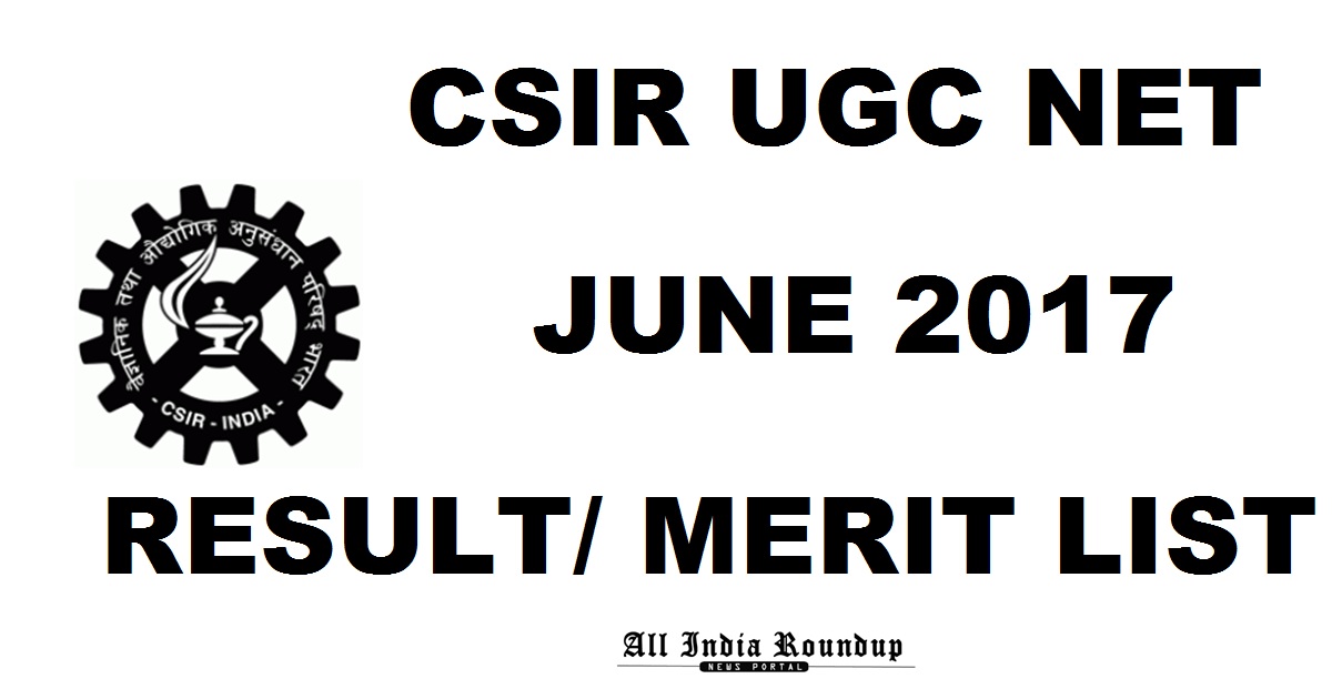 CSIR NET Results June 2017 @ csirhrdg.res.in - Joint CSIR UGC NET JRF Merit List To Be Declared Soon
