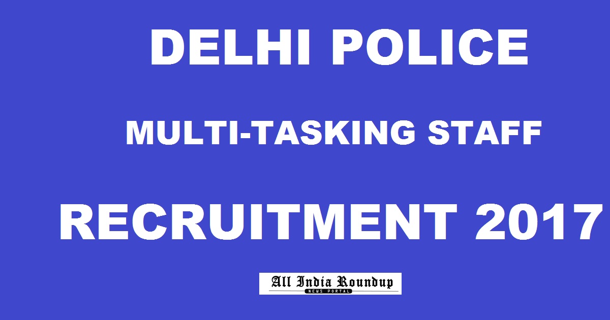 Delhi Police MTS Recruitment Notification 2017 For Multi Tasking Staff 707 Posts Apply Online @ www.delhipolice.nic.in