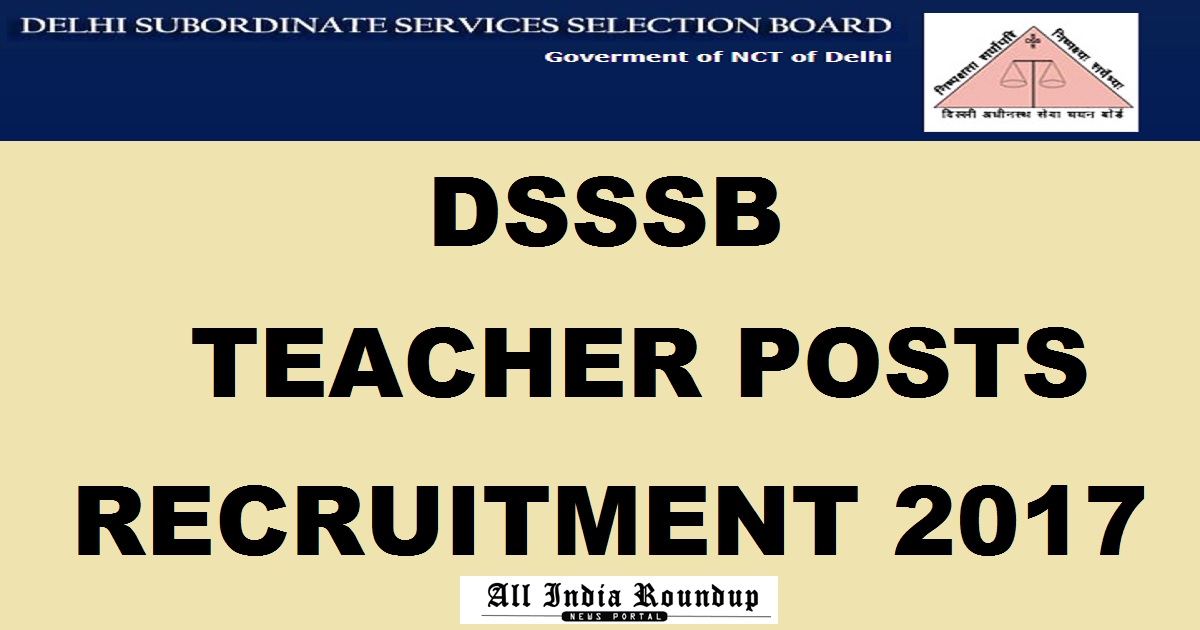 DSSSB Assistant Teacher TGT PGT Recruitment Notification 2017 - Apply Online For 9232 Posts @ dsssbonline.nic.in From 5th Jan