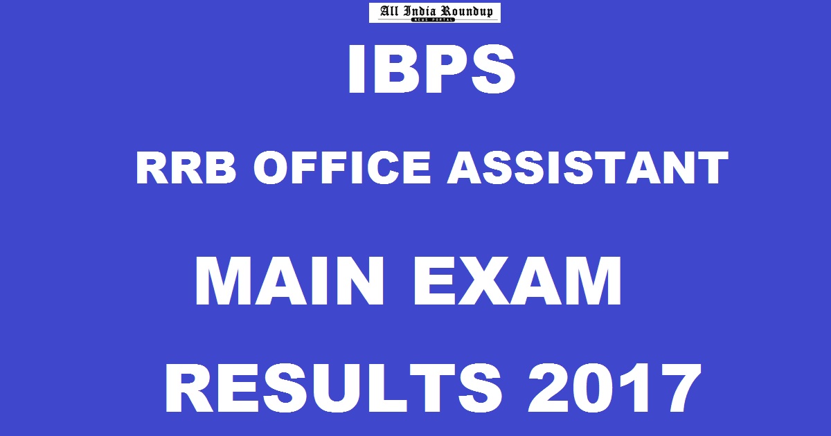 IBPS RRB Office Assistant Mains Results 2017 To Be Declared @ ibps.in On 6th December