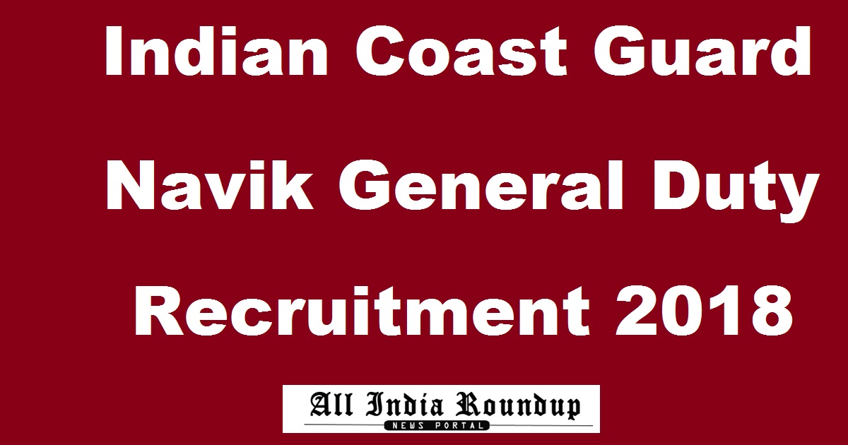 Indian Coast Guard Navik Recruitment Notification 2018 For General Duty Apply Online @ joinindiancoastguard.gov.in