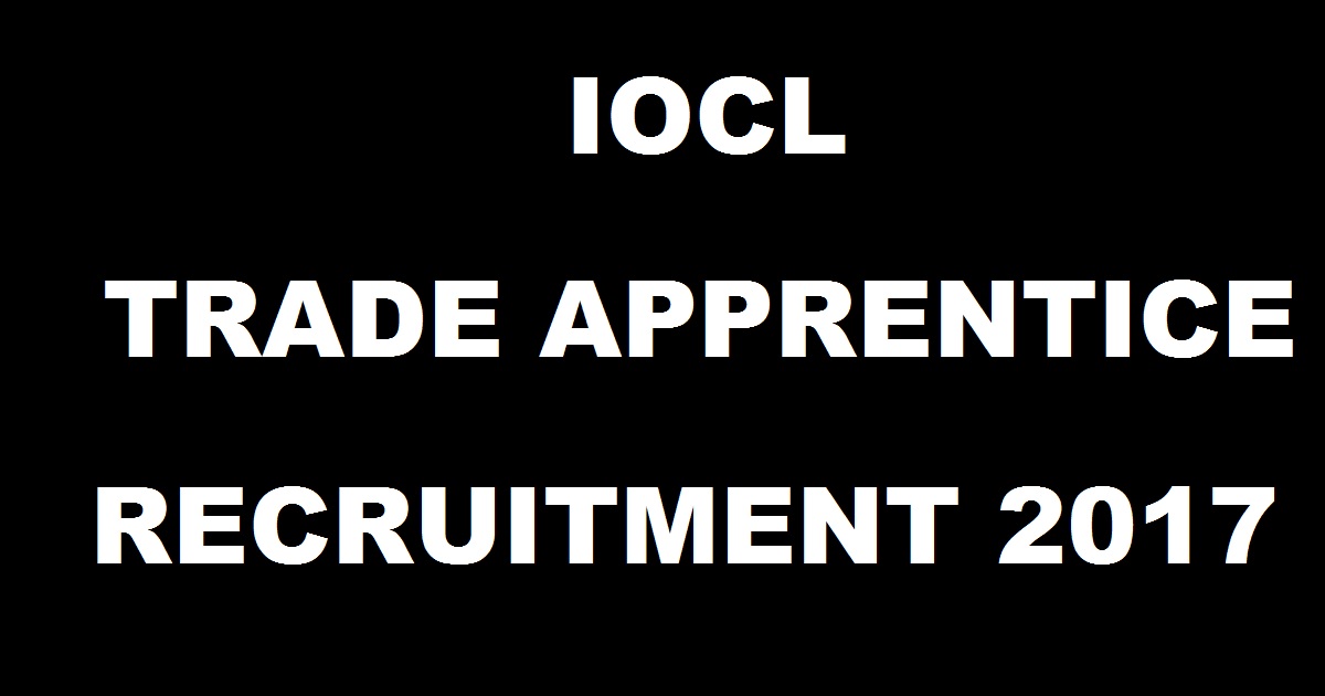 IOCL Trade Apprentice Recruitment 2017 - Apply Online @ www.iocl.com For 381 Posts