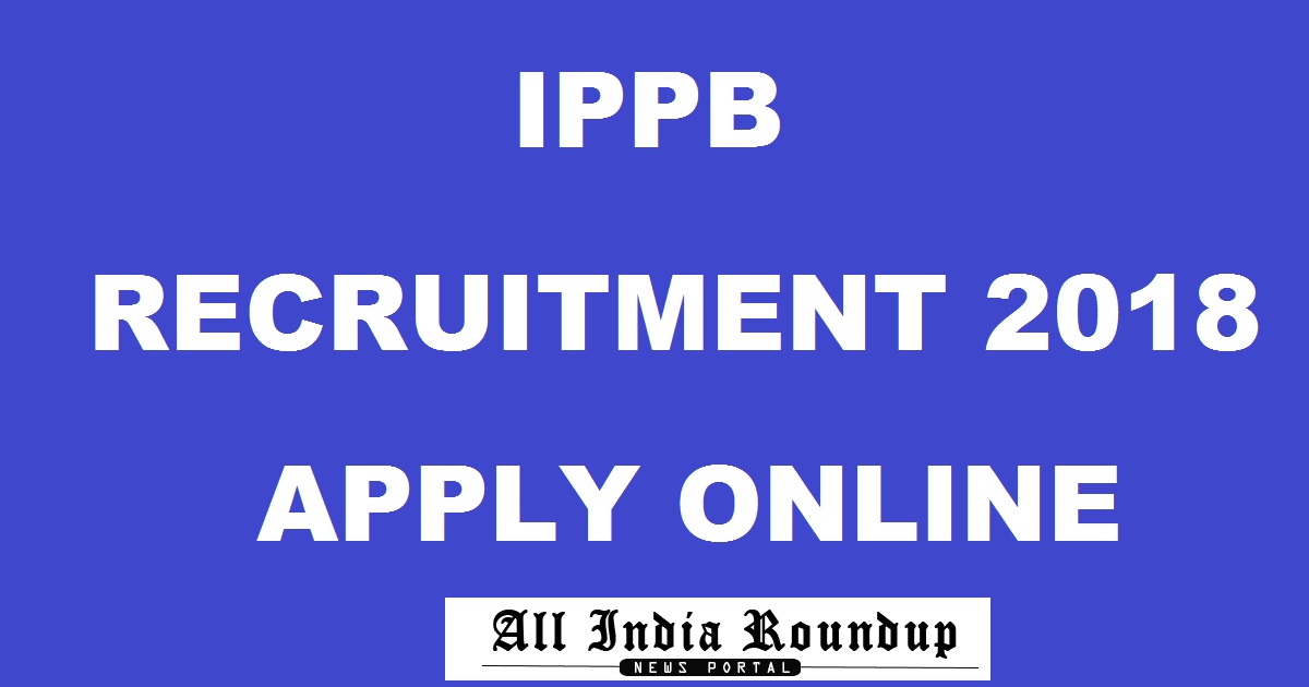 IPPB Recruitment 2018 Apply Online @ www.ippbonline.net For 1150 Posts