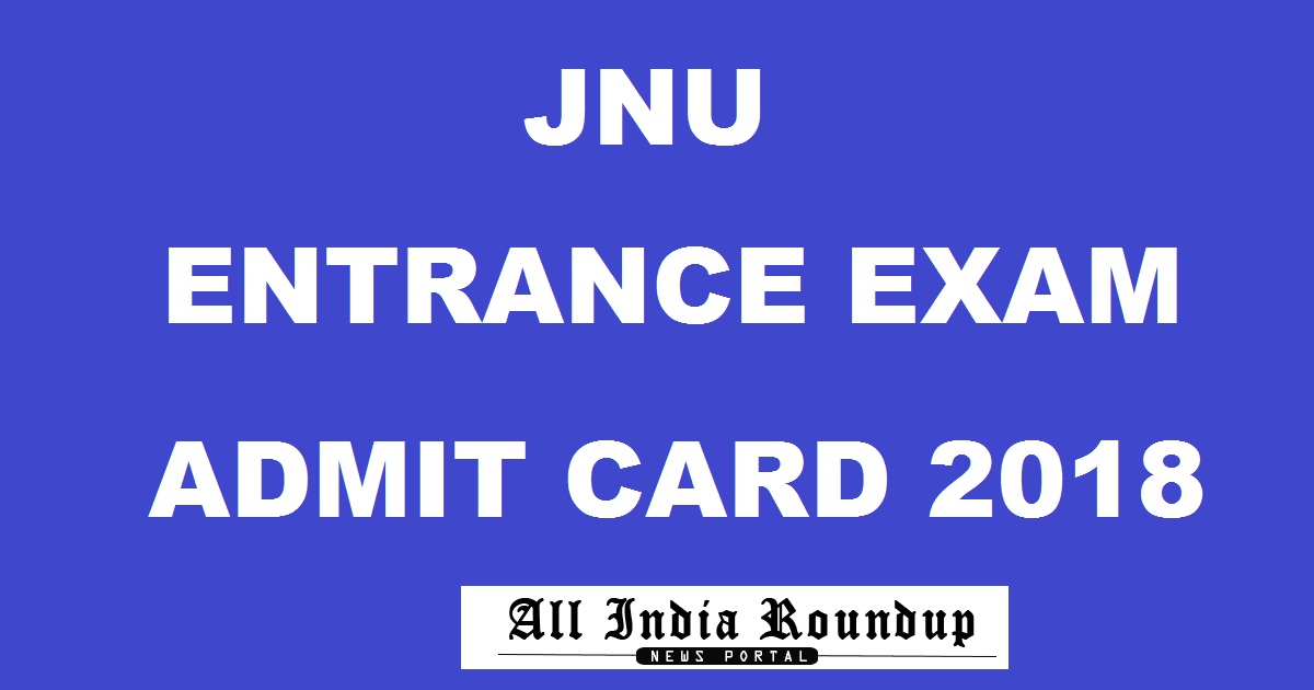 JNU Entrance Exam Admit Card 2018 Hall Ticket Download @ www.jnu.ac.in