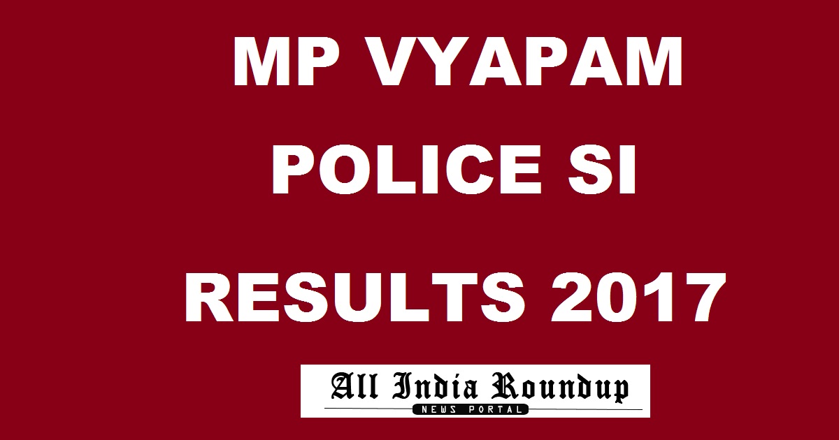 MP Police SI Results 2017 @ vyapam.nic.in - MP Vyapam Sub-Inspector Results Marks www.peb.mp.gov.in To Be Declared Soon