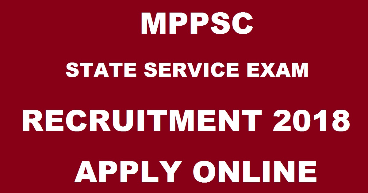 MPPSC State Service Recruitment Notification 2018 Apply Online @ www.mppsc.nic.in