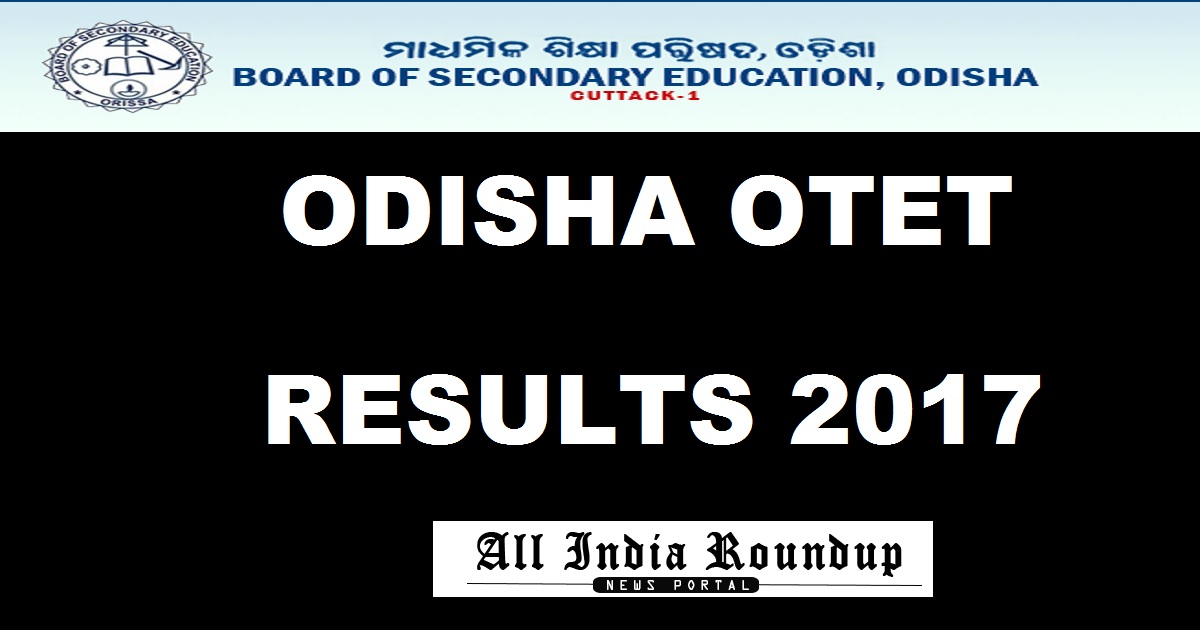OTET Results 2017 @ www.bseodisha.ac.in- BSE Odisha OTET Result For Paper 1 & Paper 2 To Be Out Soon