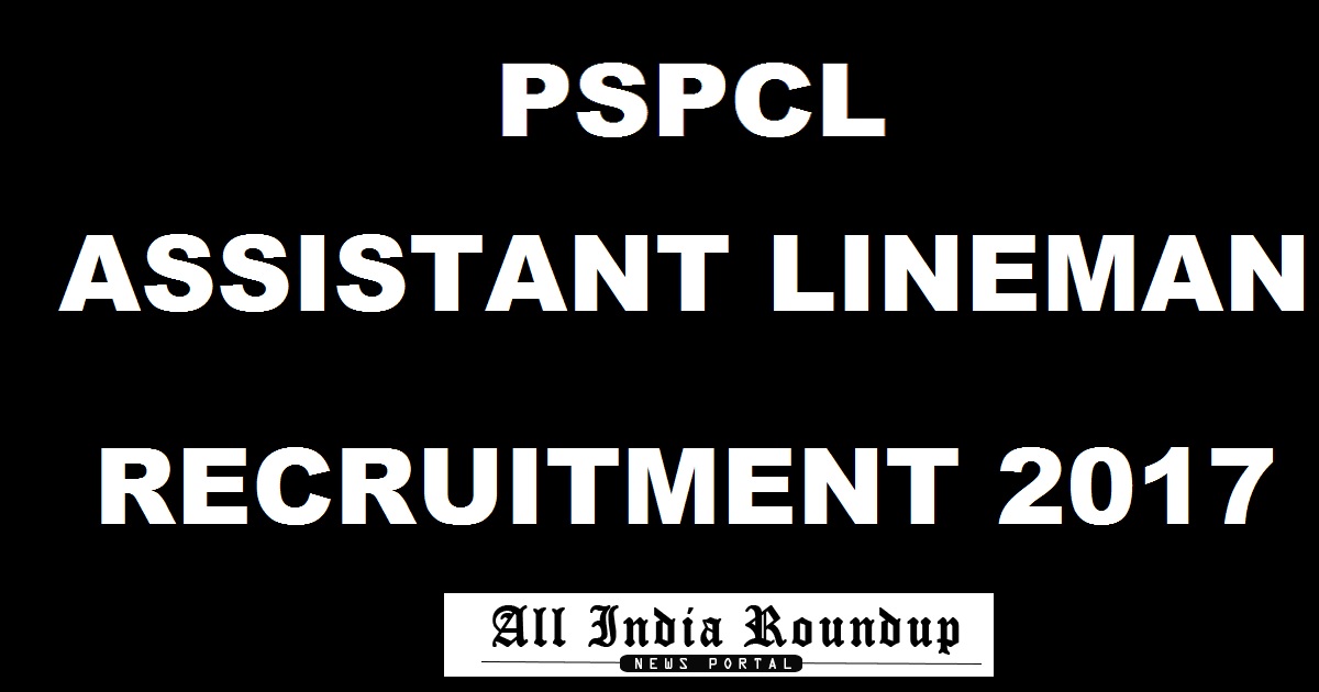 PSPCL Assistant Lineman Recruitment 2017 - Apply Online @ pspcl.in For 2800 Posts