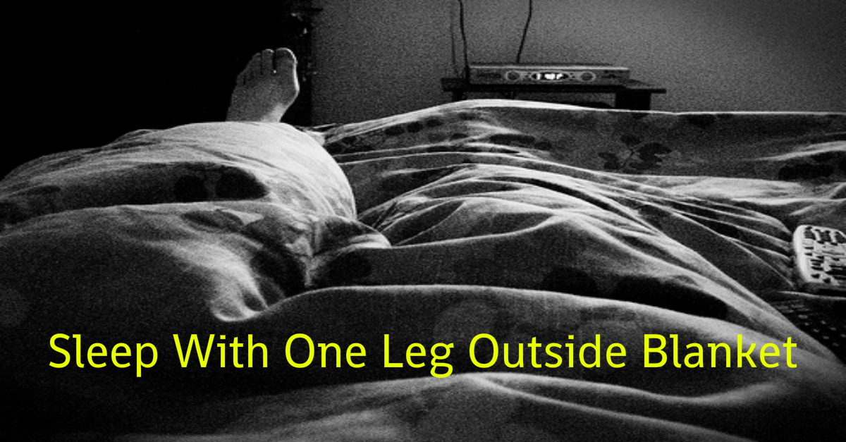Can’t Sleep At Night? Sleep With One Leg Out Of The Blanket And Check!