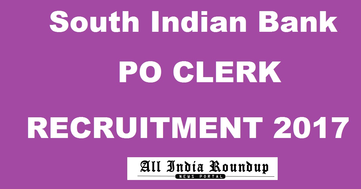 South Indian Bank PO Clerk Recruitment 2017 Apply Online @ www.southindianbank.com For 468 Posts