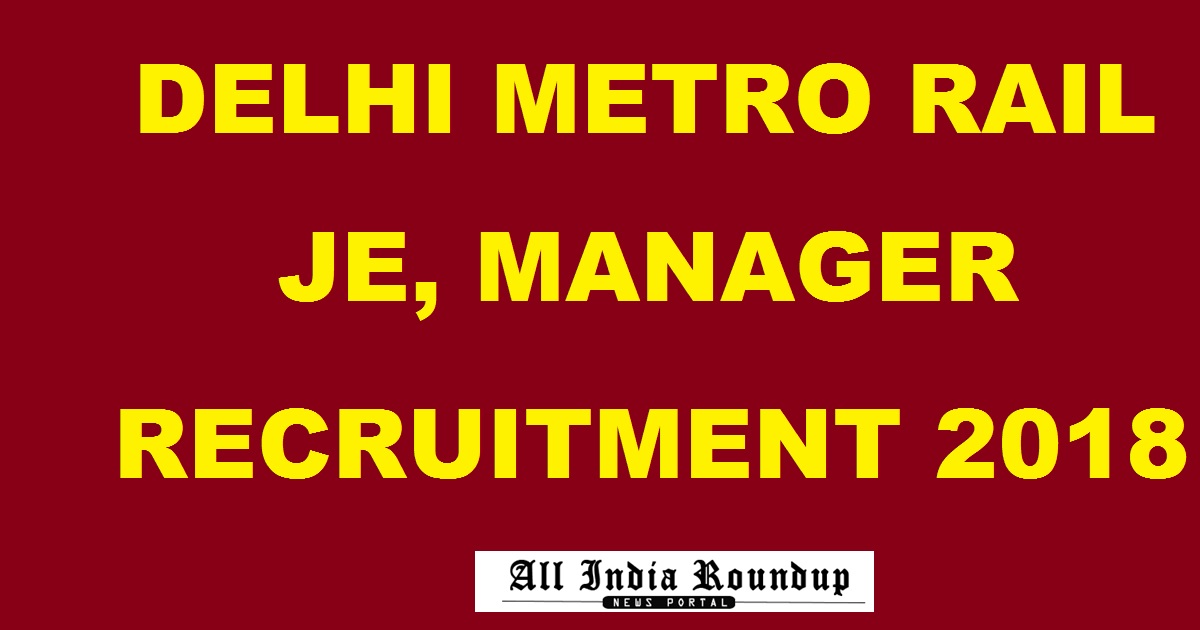 Delhi Metro Recruitment 2018 - Apply Online @ delhimetrorail.com For JE, Manager & Other Posts