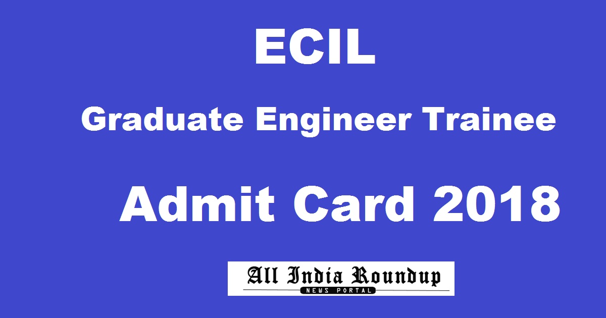 ECIL GET Admit Card 2018 Hall Ticket For Graduate Engineer Trainee 21st Jan Exam Download @ www.ecil.co.in