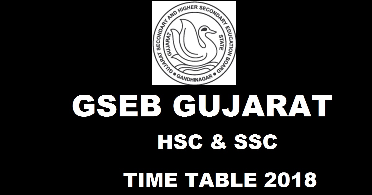 GSEB HSC & SSC Time Table 2018 - Gujarat Board Exam Date Sheet Released @ gseb.org