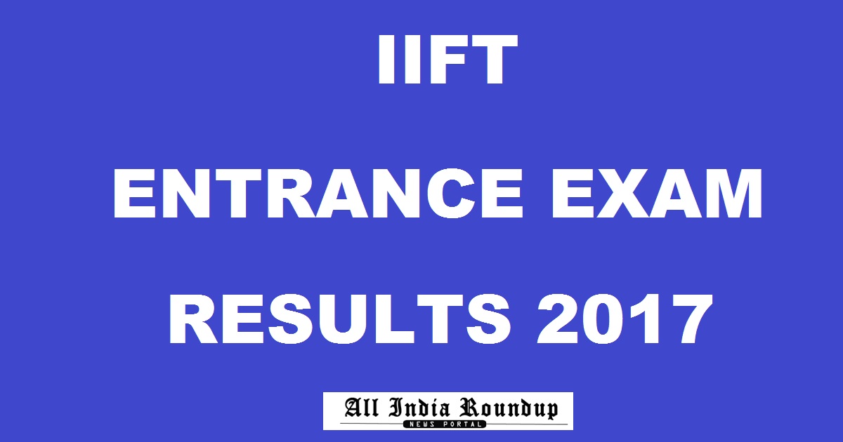 IIFT Results 2017 Marks @ iiftadmissions.net.in To Be Declared Soon